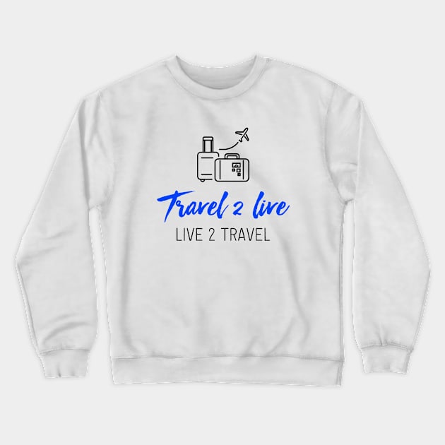 Travel 2 Live Crewneck Sweatshirt by travel2live_live2travel